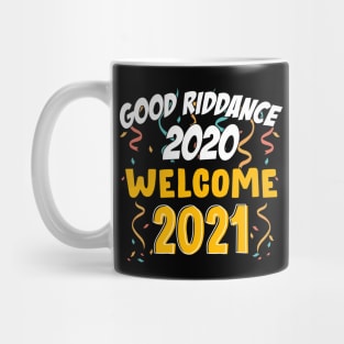 Goodbye Good Riddance 2020 Welcome 2021 Happy New Year Funny Mug